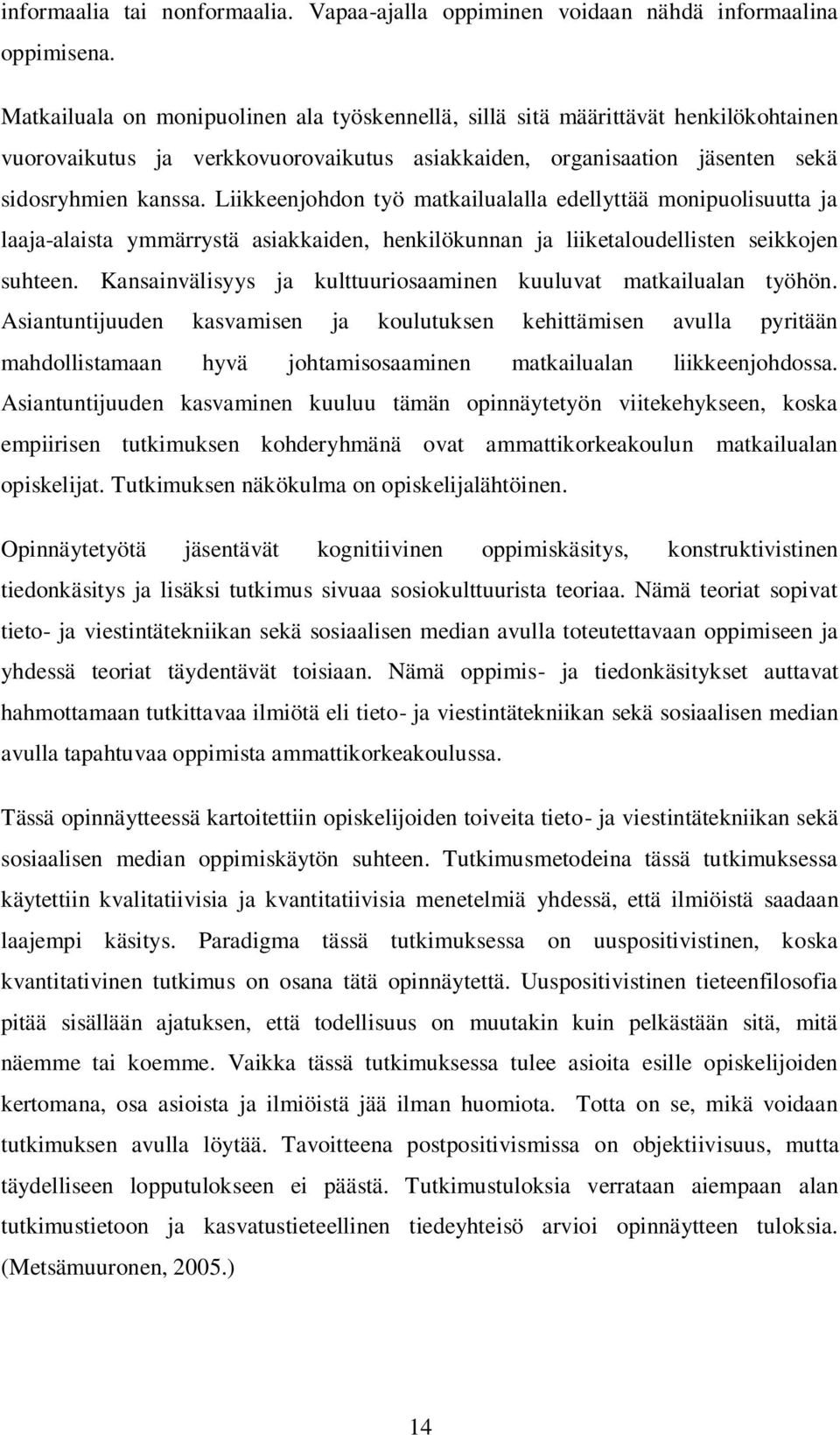 Liikkeenjohdon työ matkailualalla edellyttää monipuolisuutta ja laaja-alaista ymmärrystä asiakkaiden, henkilökunnan ja liiketaloudellisten seikkojen suhteen.