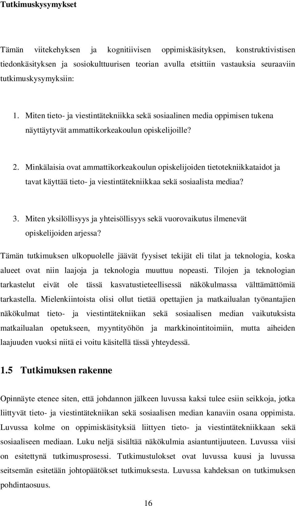 Minkälaisia ovat ammattikorkeakoulun opiskelijoiden tietotekniikkataidot ja tavat käyttää tieto- ja viestintätekniikkaa sekä sosiaalista mediaa? 3.