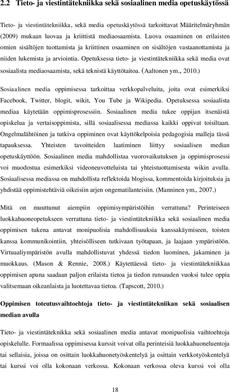 Opetuksessa tieto- ja viestintätekniikka sekä media ovat sosiaalista mediaosaamista, sekä teknistä käyttötaitoa. (Aaltonen ym., 2010.