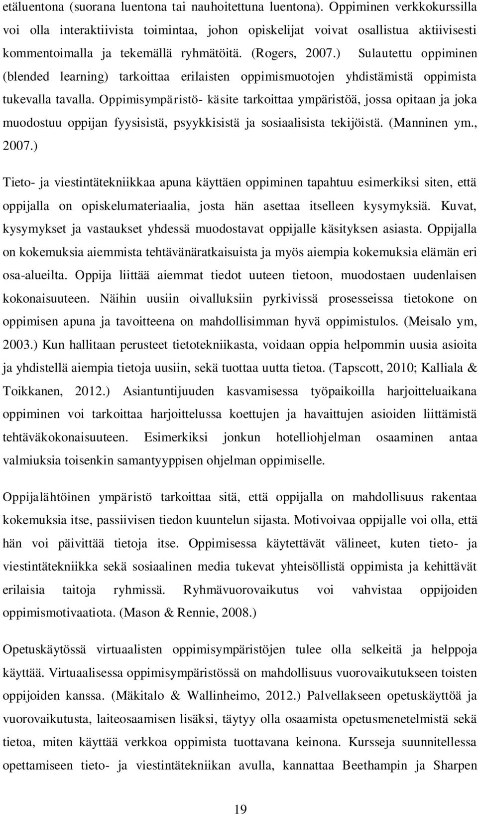 ) Sulautettu oppiminen (blended learning) tarkoittaa erilaisten oppimismuotojen yhdistämistä oppimista tukevalla tavalla.