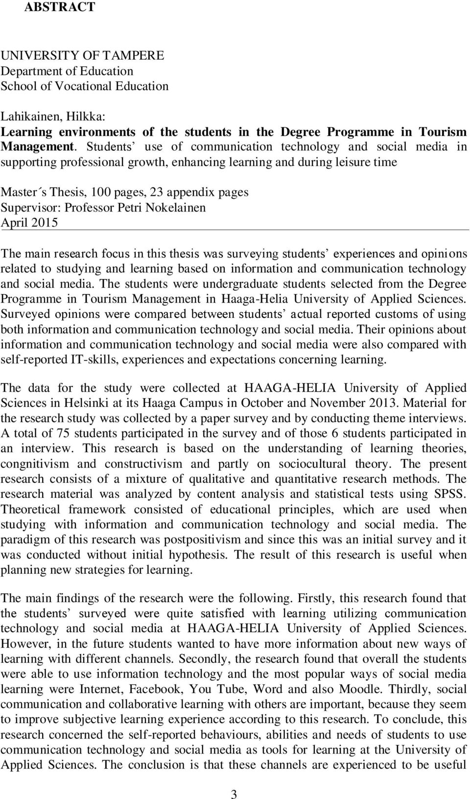 Professor Petri Nokelainen April 2015 The main research focus in this thesis was surveying students experiences and opinions related to studying and learning based on information and communication