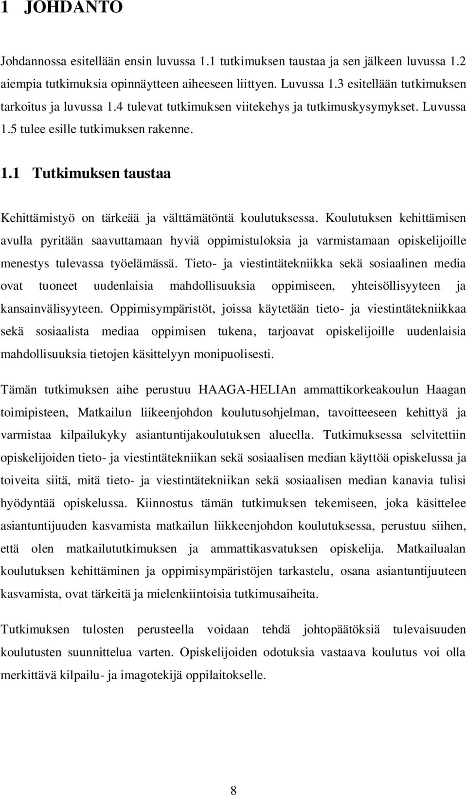 Koulutuksen kehittämisen avulla pyritään saavuttamaan hyviä oppimistuloksia ja varmistamaan opiskelijoille menestys tulevassa työelämässä.