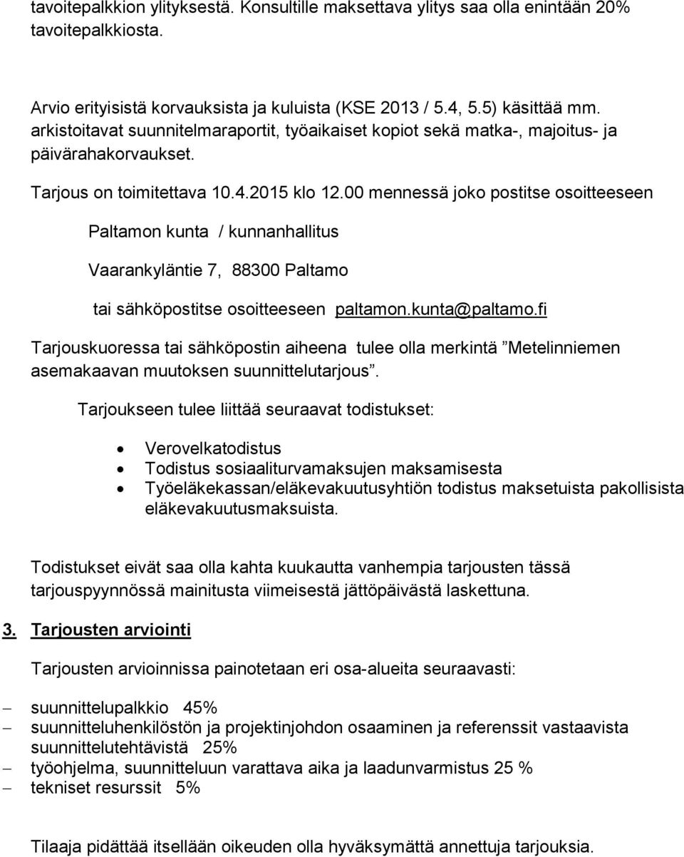 00 mennessä joko postitse osoitteeseen Paltamon kunta / kunnanhallitus Vaarankyläntie 7, 88300 Paltamo tai sähköpostitse osoitteeseen paltamon.kunta@paltamo.