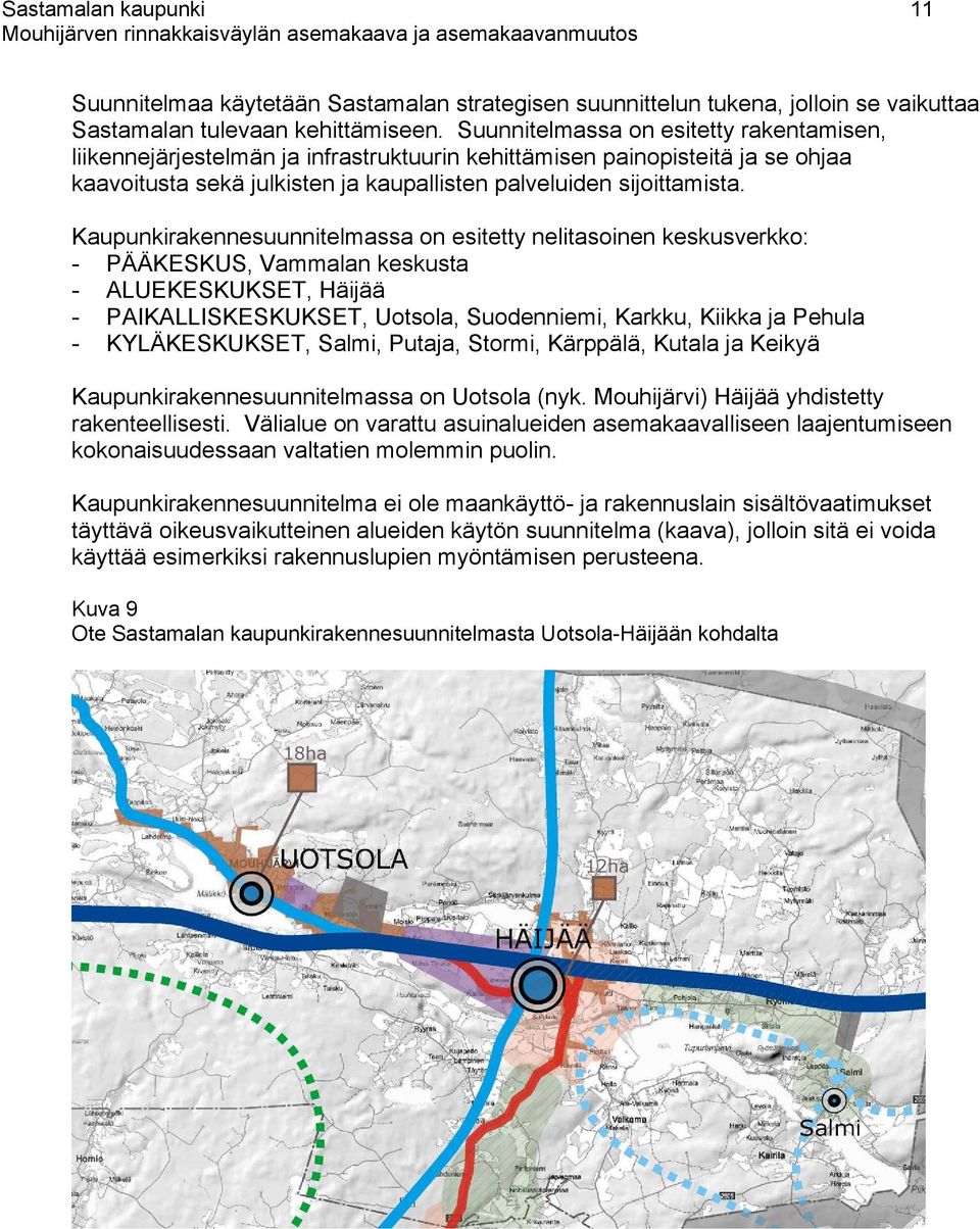 Kaupunkirakennesuunnitelmassa on esitetty nelitasoinen keskusverkko: - PÄÄKESKUS, Vammalan keskusta - ALUEKESKUKSET, Häijää - PAIKALLISKESKUKSET, Uotsola, Suodenniemi, Karkku, Kiikka ja Pehula -