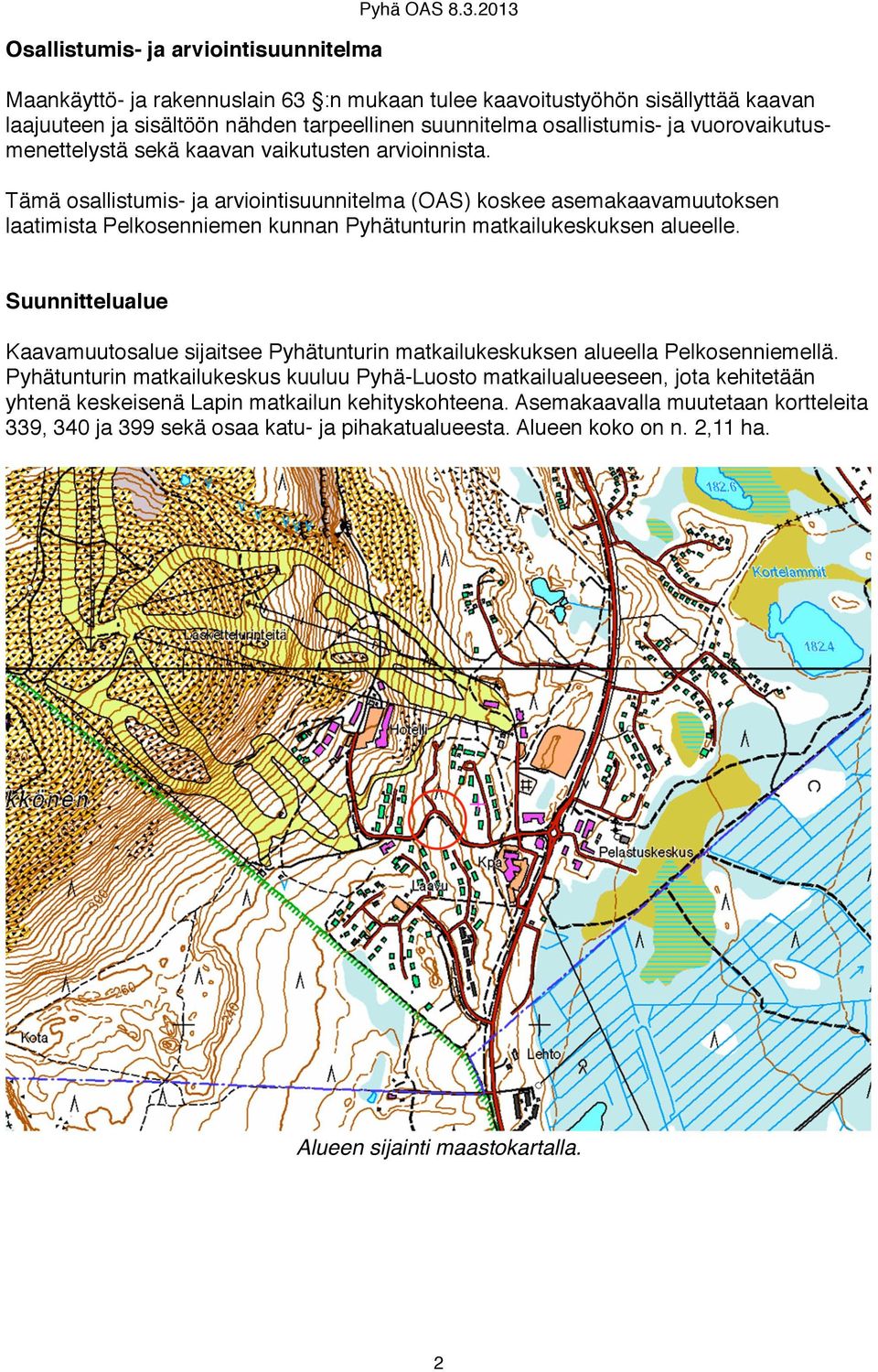 vaikutusten arvioinnista. Tämä osallistumis- ja arviointisuunnitelma (OAS) koskee asemakaavamuutoksen laatimista Pelkosenniemen kunnan Pyhätunturin matkailukeskuksen alueelle.