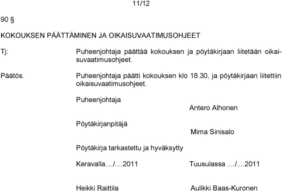 Puheenjohtaja päätti kokouksen klo 18.30, ja pöytäkirjaan liitettiin oikaisuvaatimusohjeet.