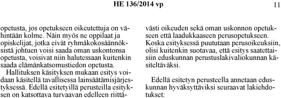 Hallituksen käsityksen mukaan esitys voidaan käsitellä tavallisessa lainsäätämisjärjestyksessä.