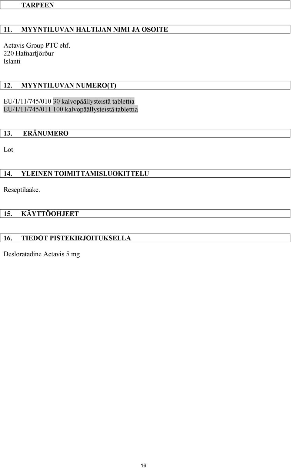 MYYNTILUVAN NUMERO(T) EU/1/11/745/010 30 kalvopäällysteistä tablettia EU/1/11/745/011 100