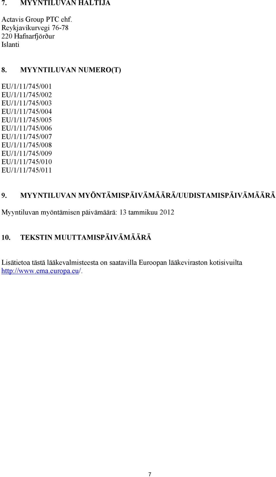 EU/1/11/745/008 EU/1/11/745/009 EU/1/11/745/010 EU/1/11/745/011 9.
