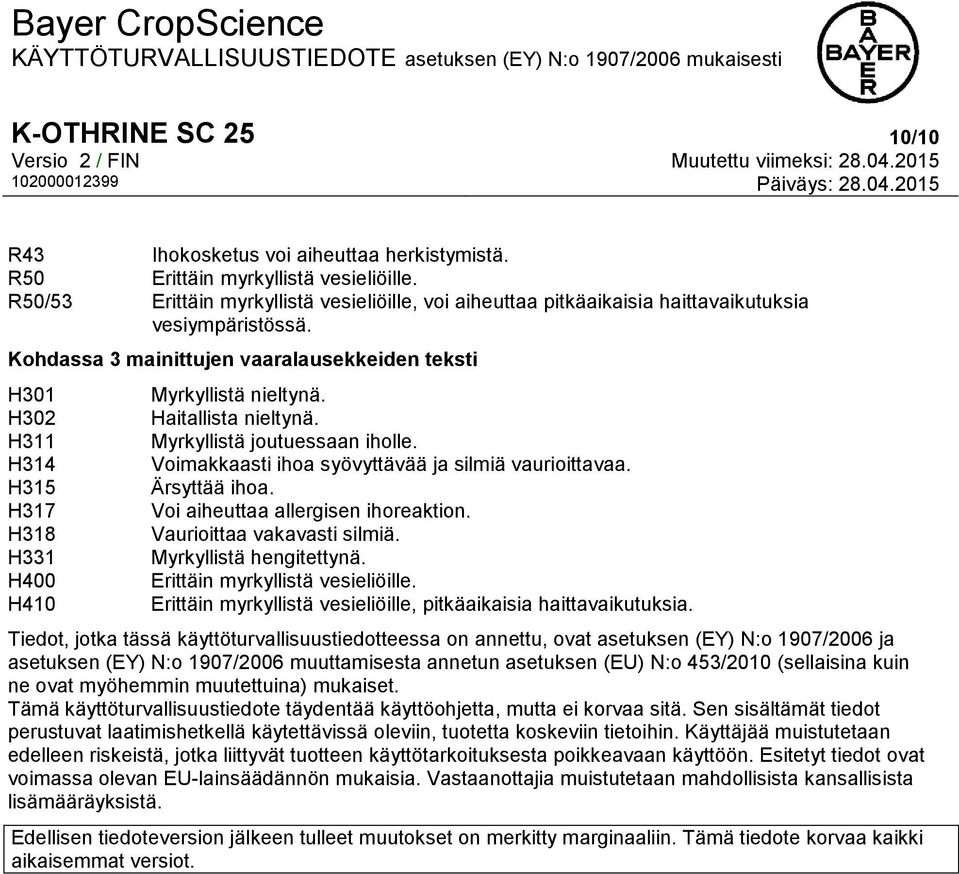 Kohdassa 3 mainittujen vaaralausekkeiden teksti H301 H302 H311 H314 H315 H317 H318 H331 H400 H410 Myrkyllistä nieltynä. Haitallista nieltynä. Myrkyllistä joutuessaan iholle.