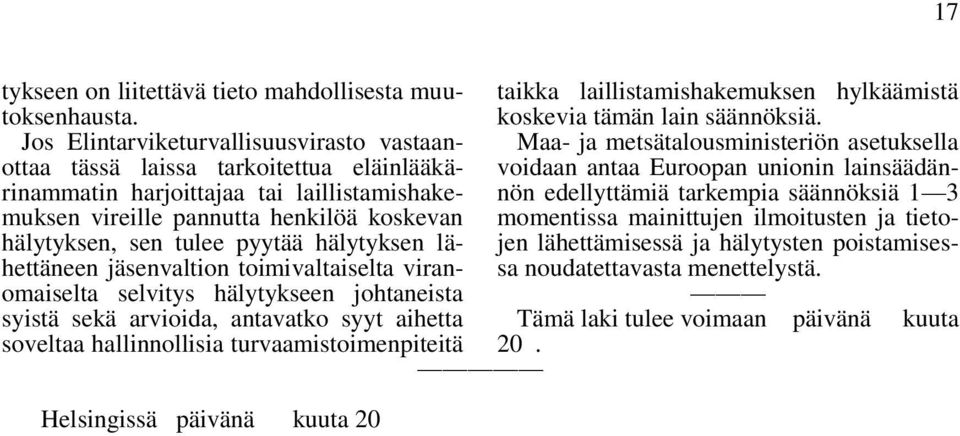 hälytyksen lähettäneen jäsenvaltion toimivaltaiselta viranomaiselta selvitys hälytykseen johtaneista syistä sekä arvioida, antavatko syyt aihetta soveltaa hallinnollisia turvaamistoimenpiteitä