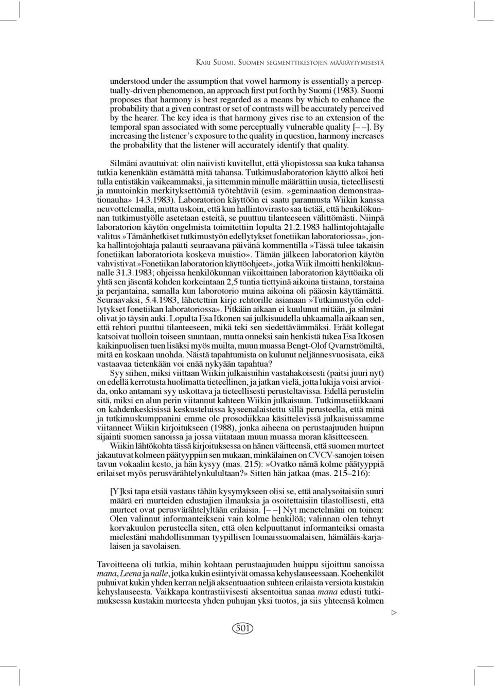 The key idea is that harmony gives rise to an extension of the temporal span associated with some perceptually vulnerable quality [ ].