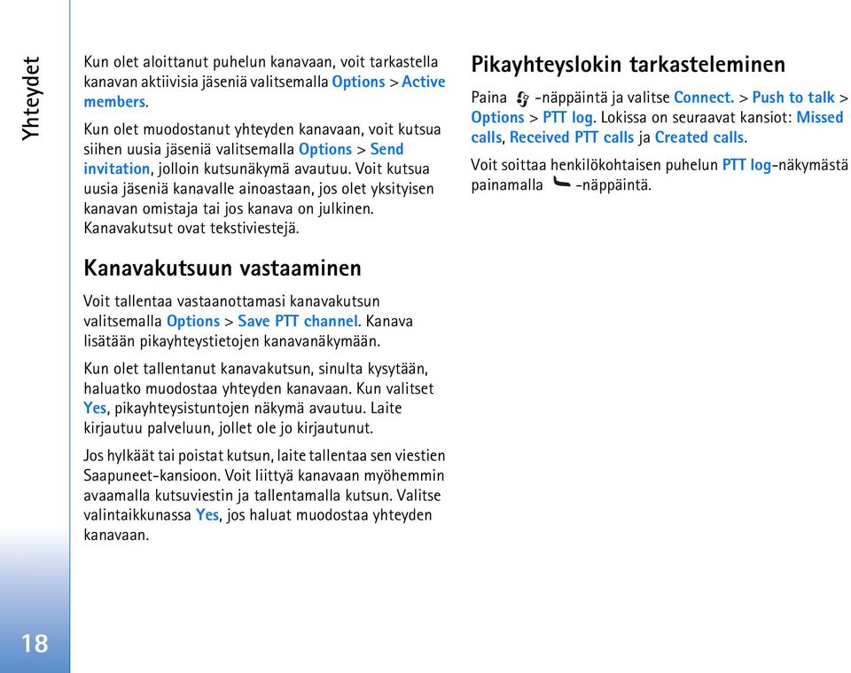 Voit kutsua uusia jäseniä kanavalle ainoastaan, jos olet yksityisen kanavan omistaja tai jos kanava on julkinen. Kanavakutsut ovat tekstiviestejä.