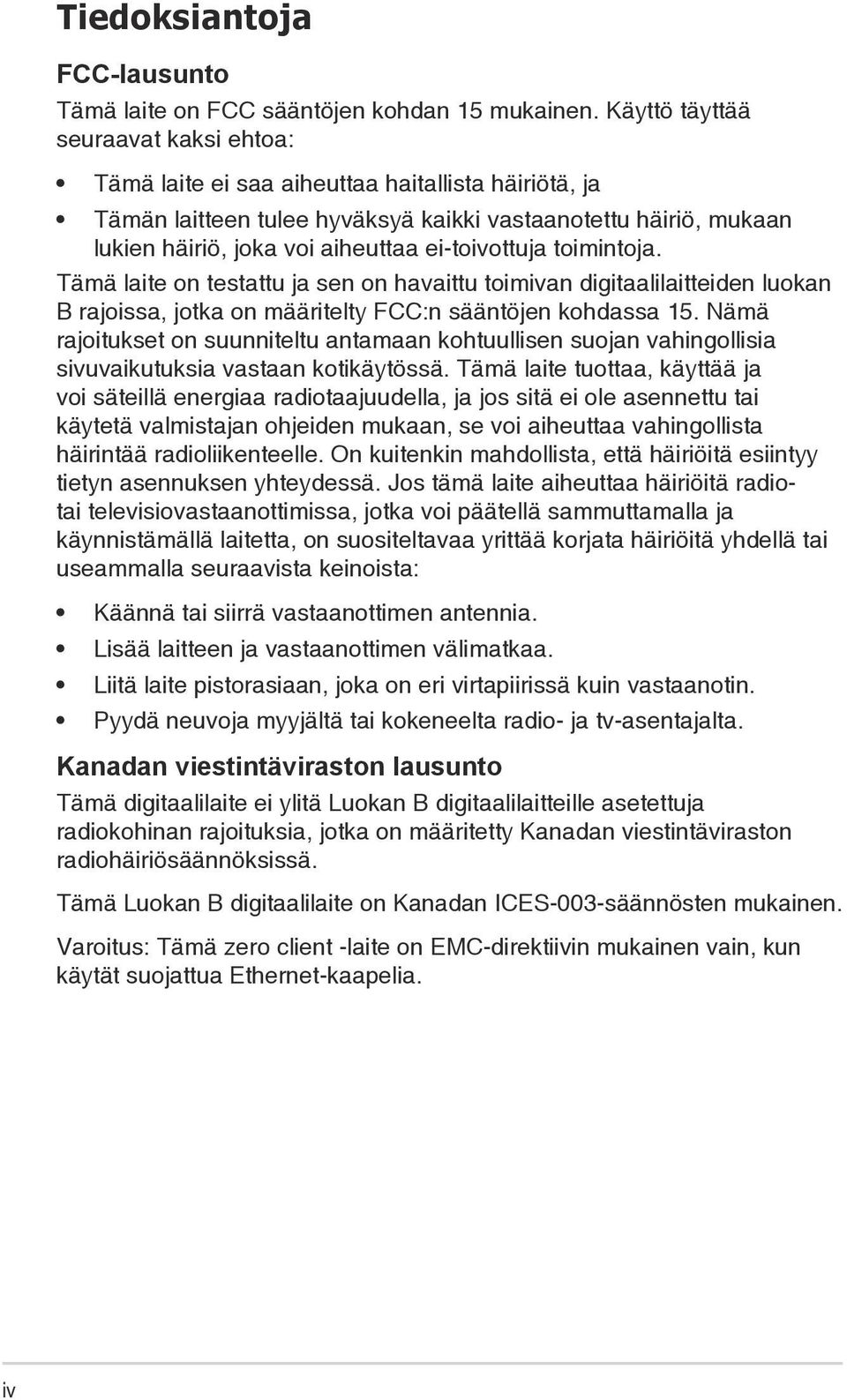 ei-toivottuja toimintoja. Tämä laite on testattu ja sen on havaittu toimivan digitaalilaitteiden luokan B rajoissa, jotka on määritelty FCC:n sääntöjen kohdassa 15.