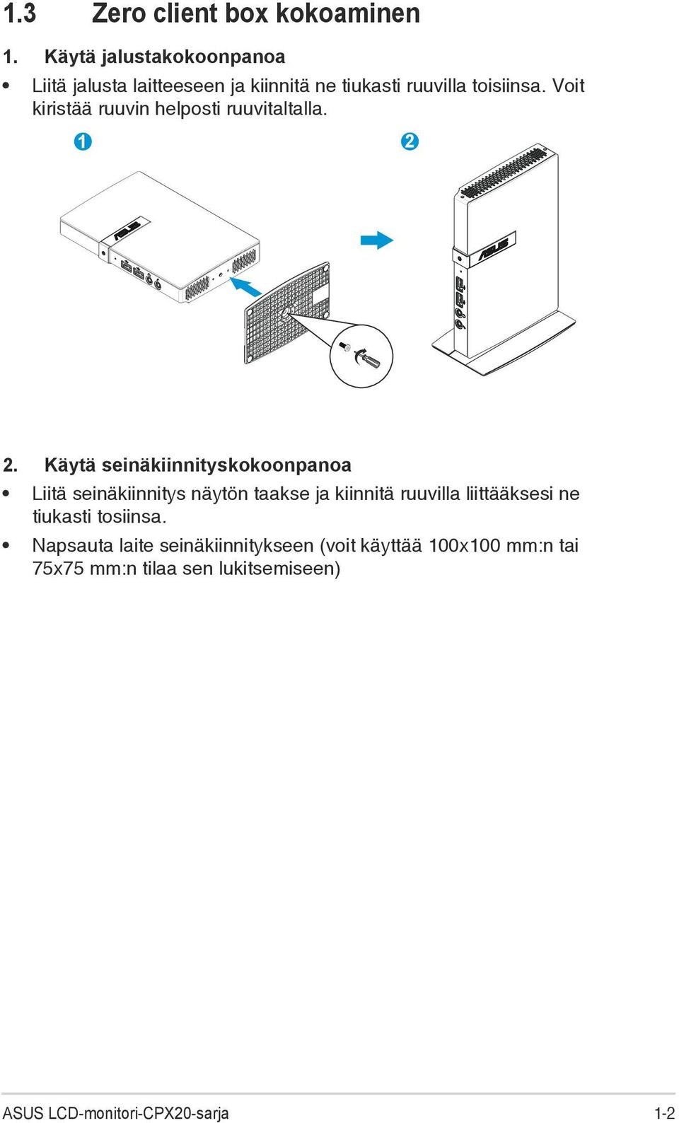 Voit kiristää ruuvin helposti ruuvitaltalla. 1 2 2.