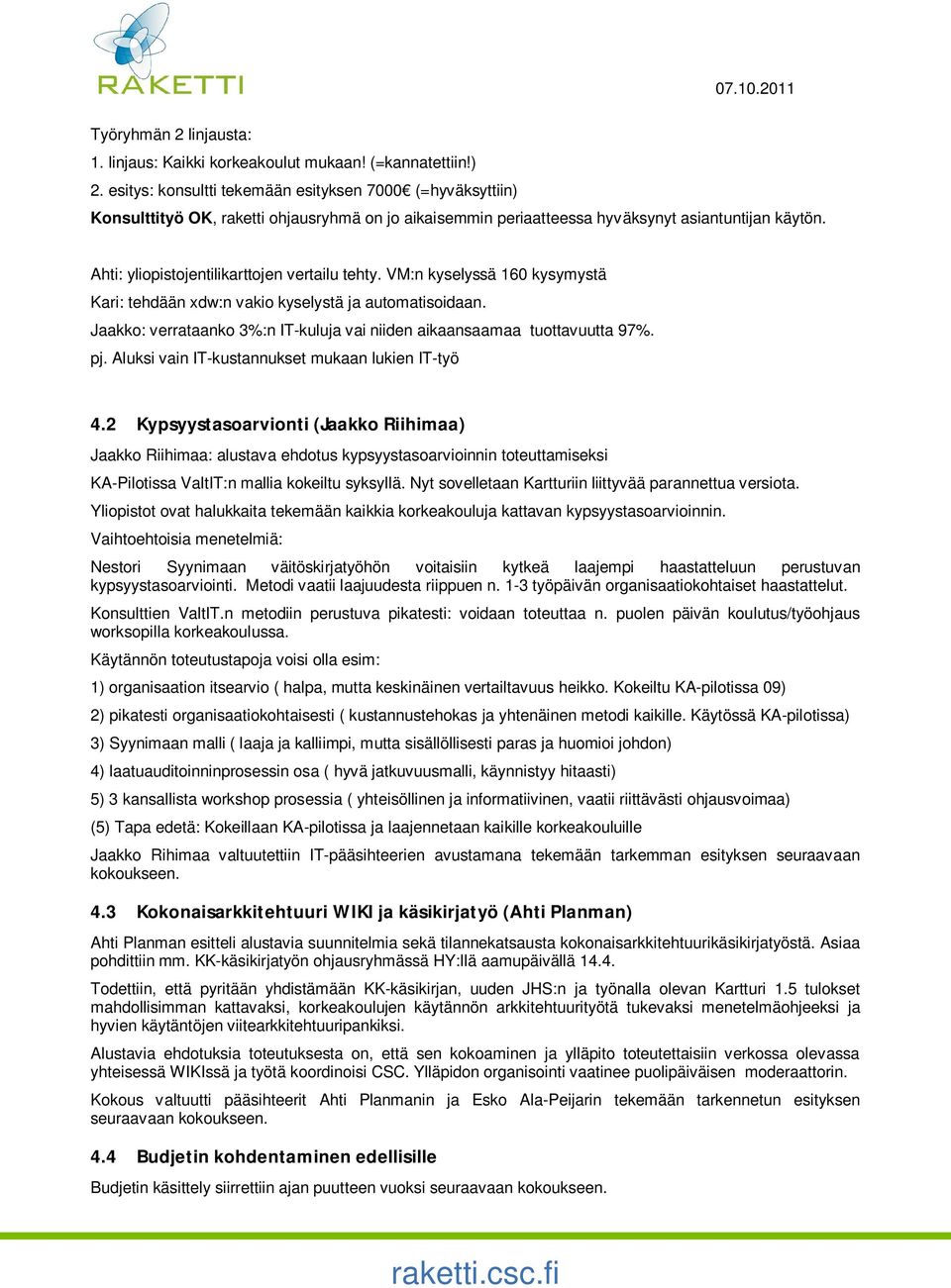 Ahti: yliopistojentilikarttojen vertailu tehty. VM:n kyselyssä 160 kysymystä Kari: tehdään xdw:n vakio kyselystä ja automatisoidaan.