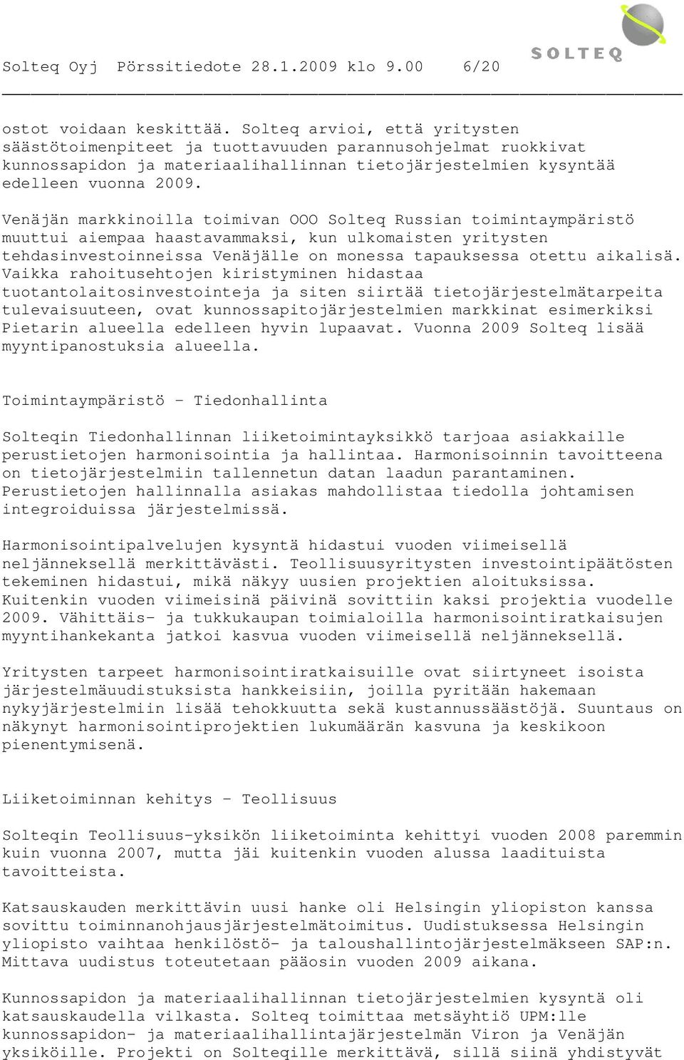 Venäjän markkinoilla toimivan OOO Solteq Russian toimintaympäristö muuttui aiempaa haastavammaksi, kun ulkomaisten yritysten tehdasinvestoinneissa Venäjälle on monessa tapauksessa otettu aikalisä.