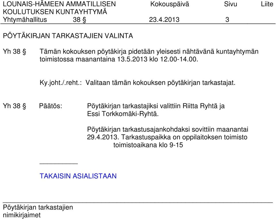 toimistossa maanantaina 13.5.2013 klo 12.00-14.00. Ky.joht./.reht.: Valitaan tämän kokouksen pöytäkirjan tarkastajat.