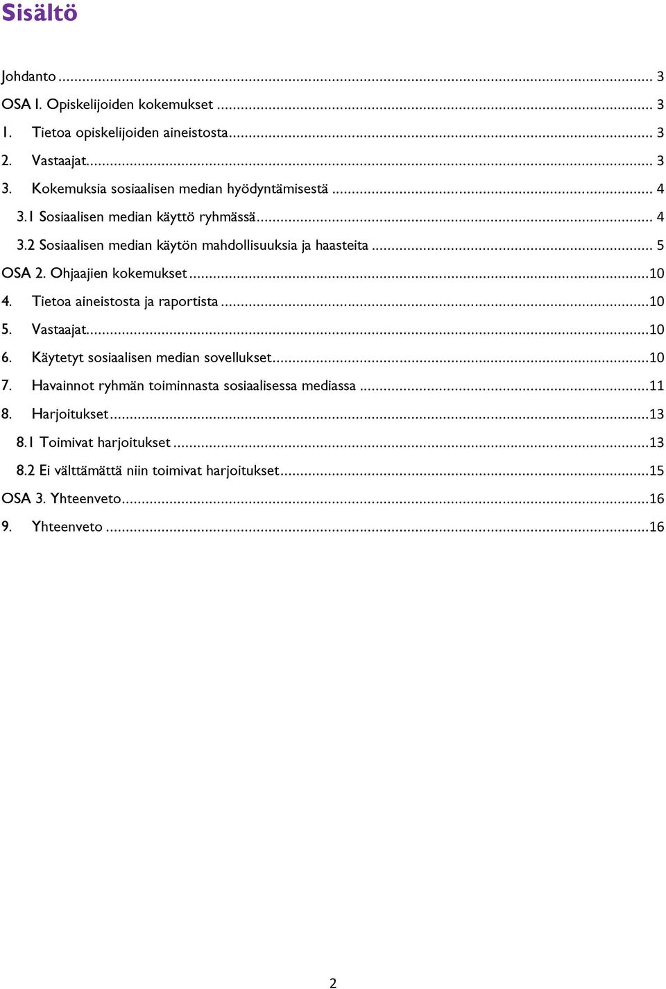 .. 5 OSA 2. Ohjaajien kokemukset...10 4. Tietoa aineistosta ja raportista...10 5. Vastaajat...10 6. Käytetyt sosiaalisen median sovellukset...10 7.