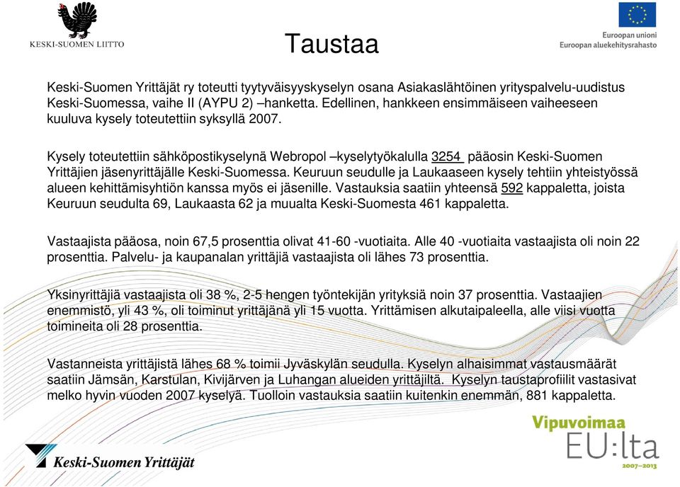 Kysely toteutettiin sähköpostikyselynä Webropol kyselytyökalulla 3254 pääosin Keski-Suomen Yrittäjien jäsenyrittäjälle Keski-Suomessa.