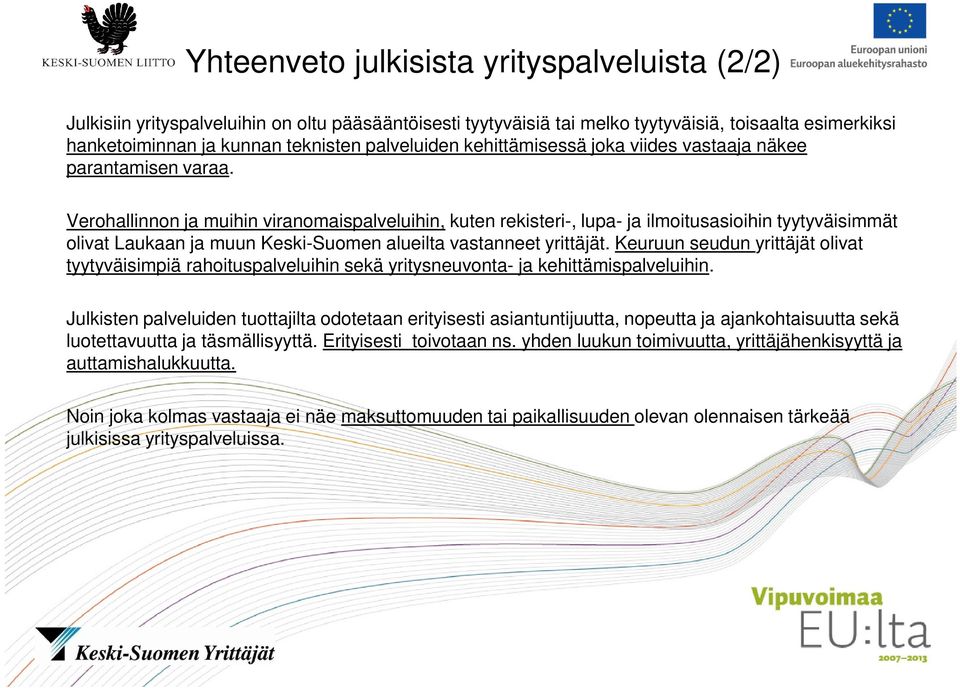 Verohallinnon ja muihin viranomaispalveluihin, kuten rekisteri-, lupa- ja ilmoitusasioihin tyytyväisimmät olivat Laukaan ja muun Keski-Suomen alueilta vastanneet yrittäjät.