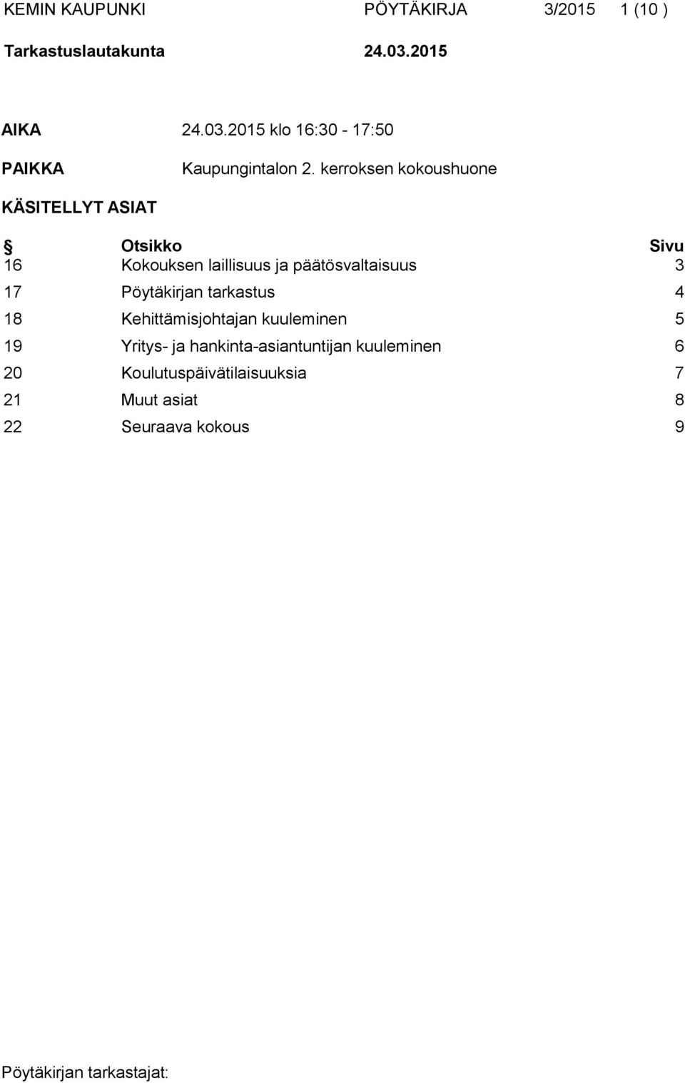 kerroksen kokoushuone KÄSITELLYT ASIAT Otsikko Sivu 16 Kokouksen laillisuus ja päätösvaltaisuus 3 17