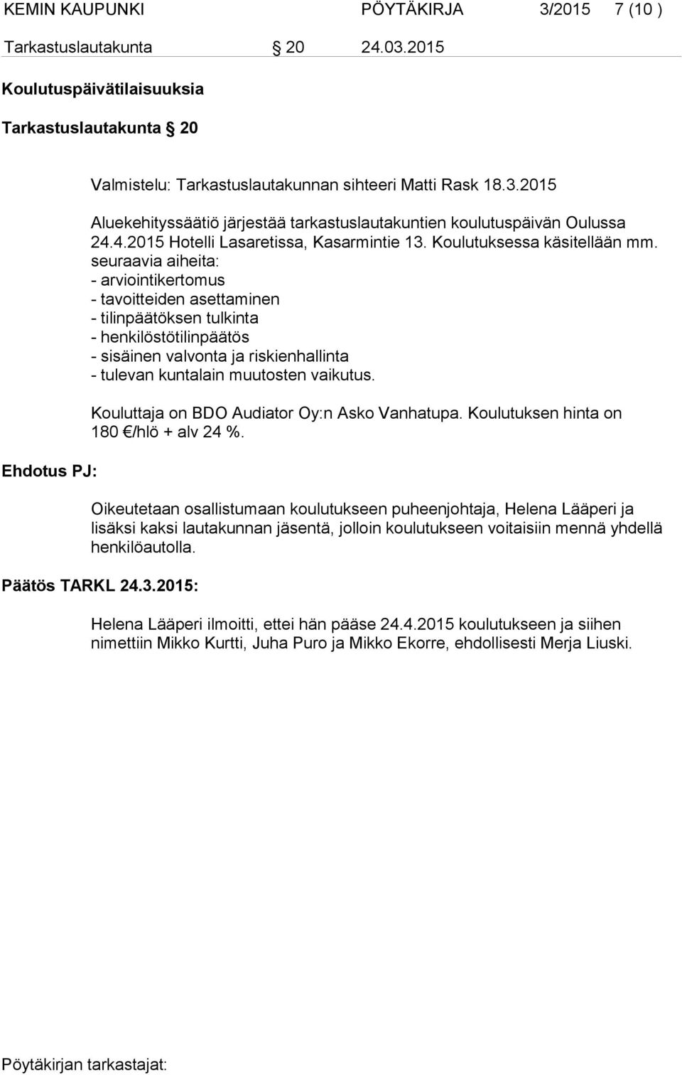 seuraavia aiheita: - arviointikertomus - tavoitteiden asettaminen - tilinpäätöksen tulkinta - henkilöstötilinpäätös - sisäinen valvonta ja riskienhallinta - tulevan kuntalain muutosten vaikutus.