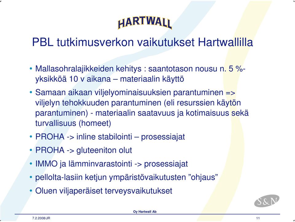 resurssien käytön parantuminen) - materiaalin saatavuus ja kotimaisuus sekä turvallisuus (homeet) PROHA -> inline stabilointi