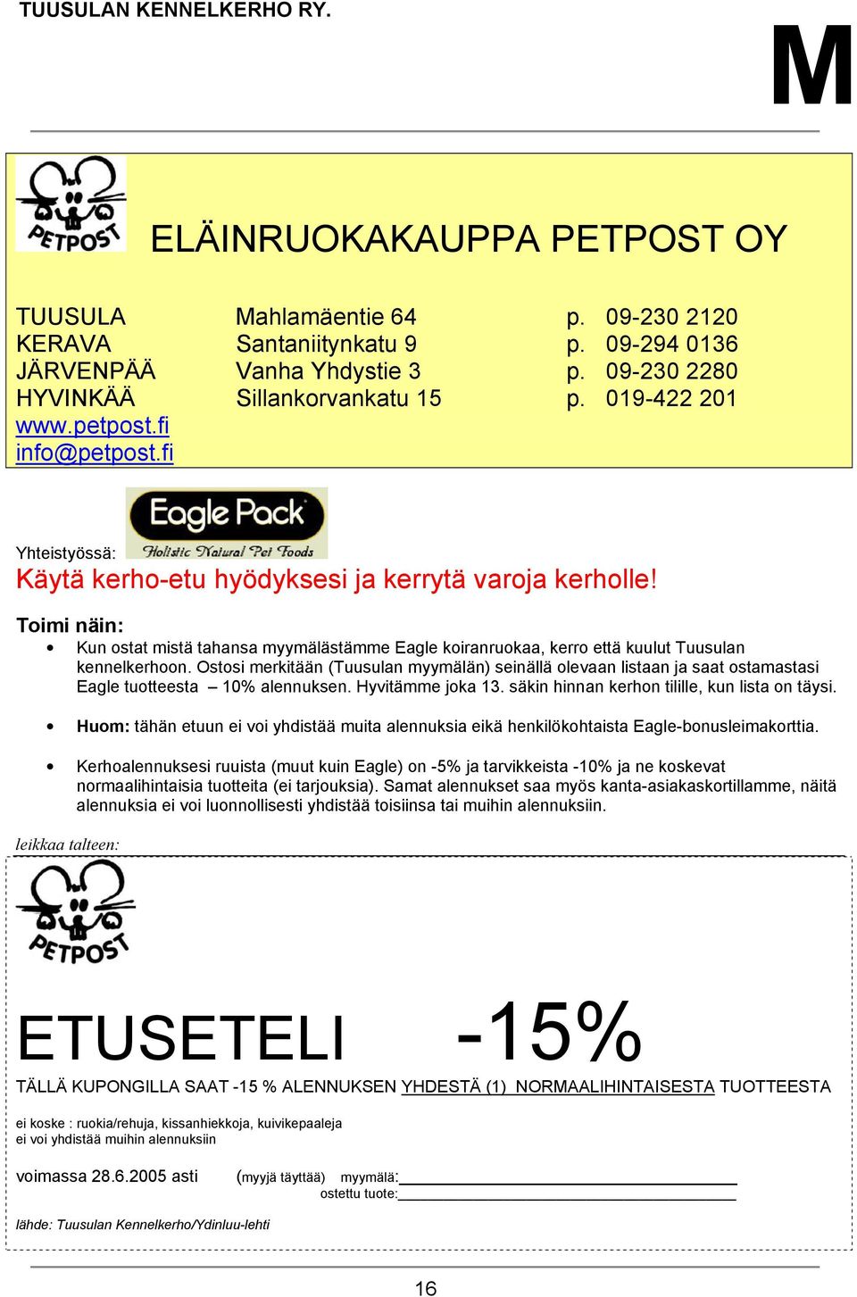 Toimi näin: Kun ostat mistä tahansa myymälästämme Eagle koiranruokaa, kerro että kuulut Tuusulan kennelkerhoon.