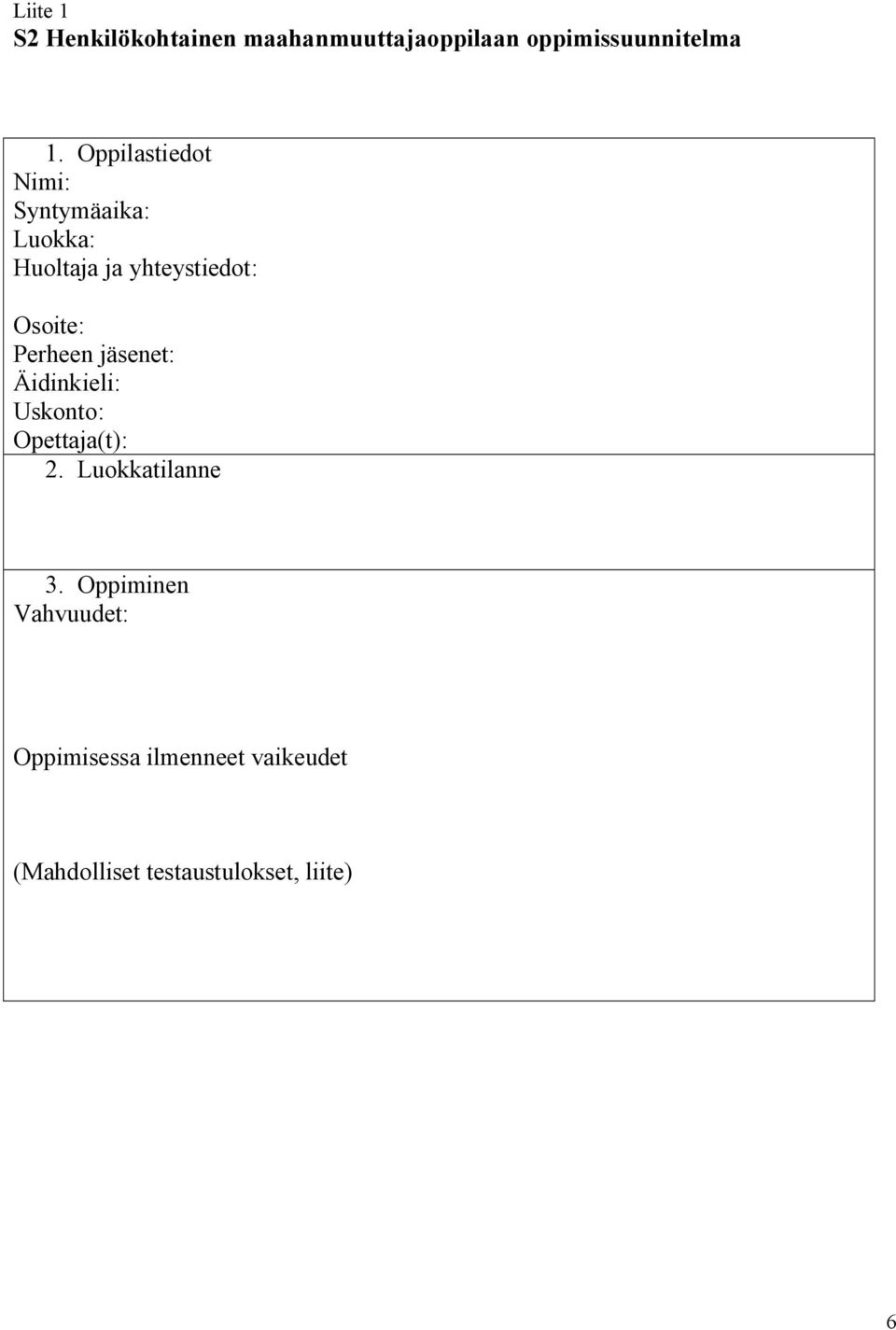 Perheen jäsenet: Äidinkieli: Uskonto: Opettaja(t): 2. Luokkatilanne 3.
