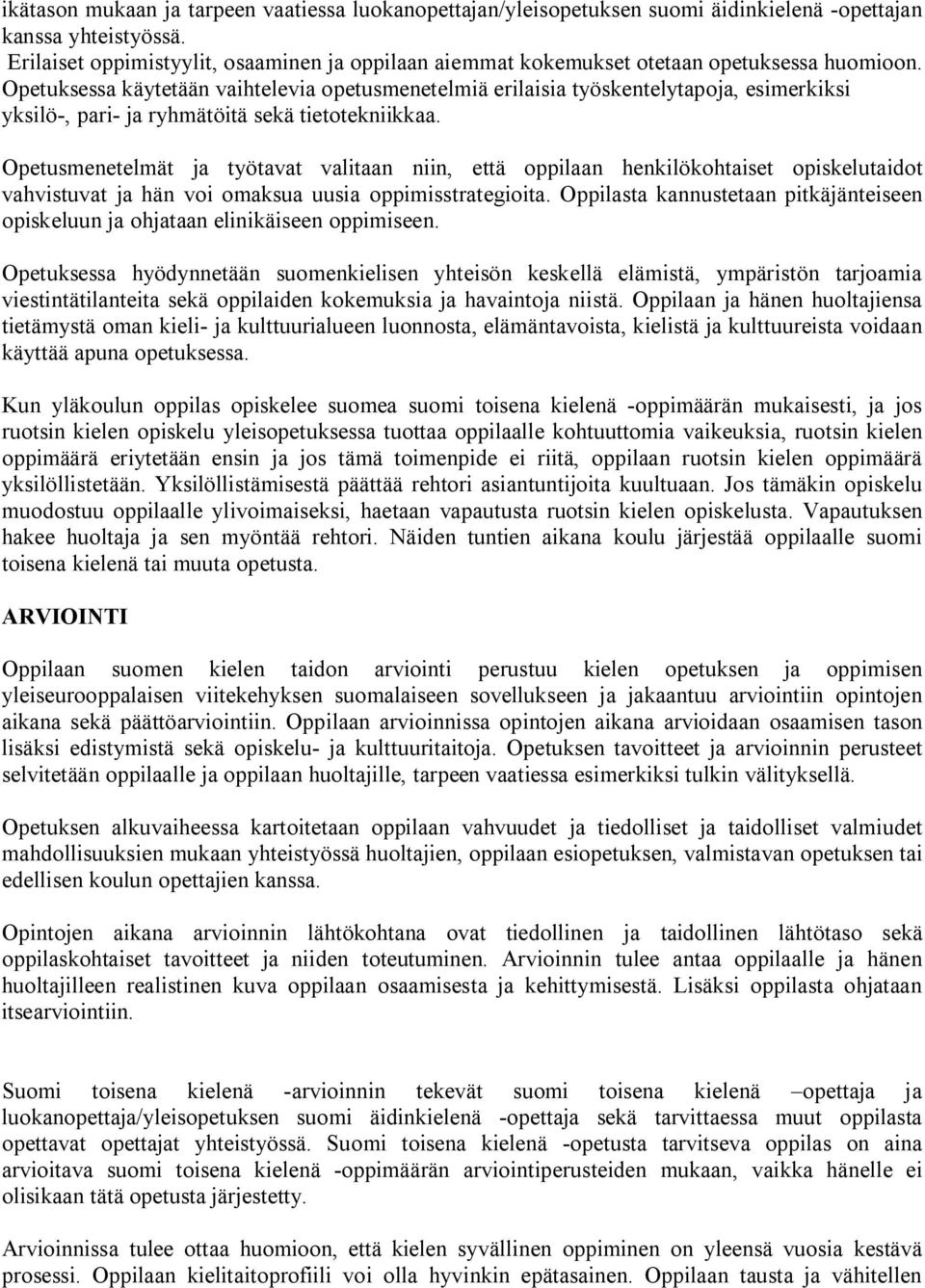 Opetuksessa käytetään vaihtelevia opetusmenetelmiä erilaisia työskentelytapoja, esimerkiksi yksilö-, pari- ja ryhmätöitä sekä tietotekniikkaa.
