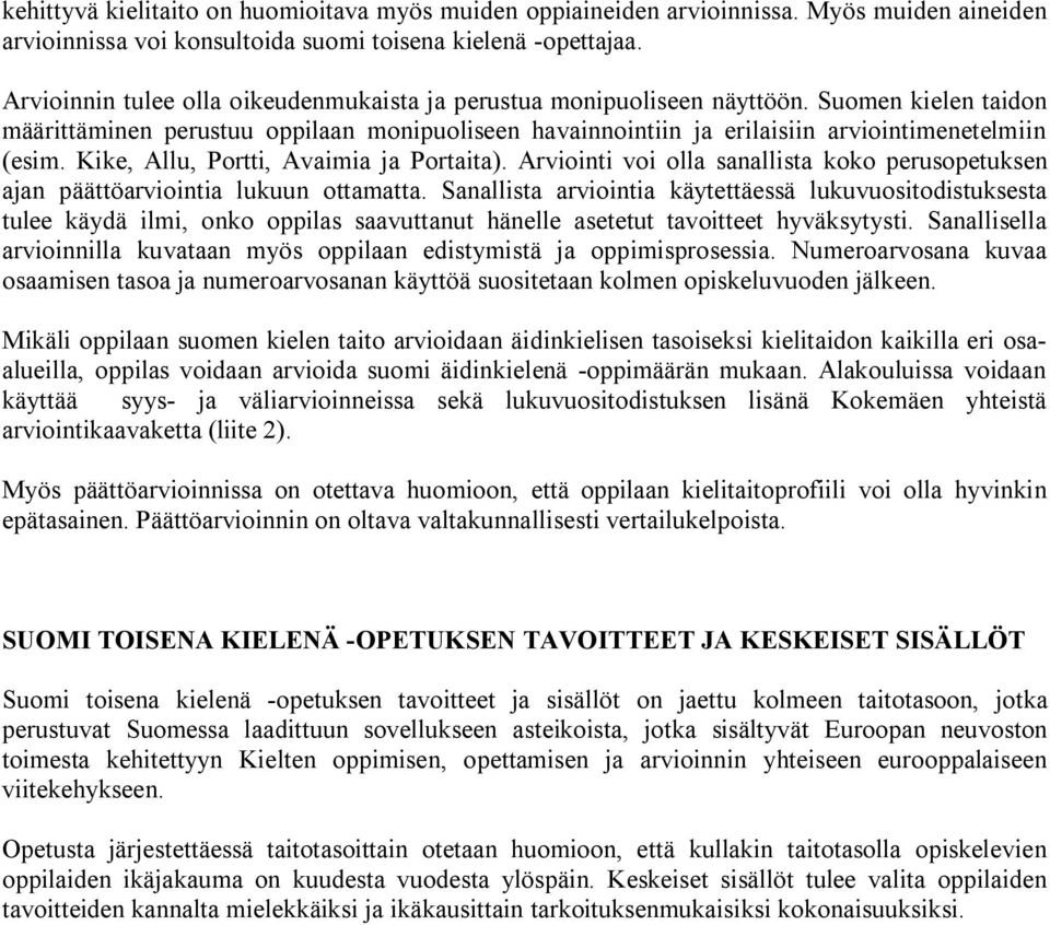 Kike, Allu, Portti, Avaimia ja Portaita). Arviointi voi olla sanallista koko perusopetuksen ajan päättöarviointia lukuun ottamatta.