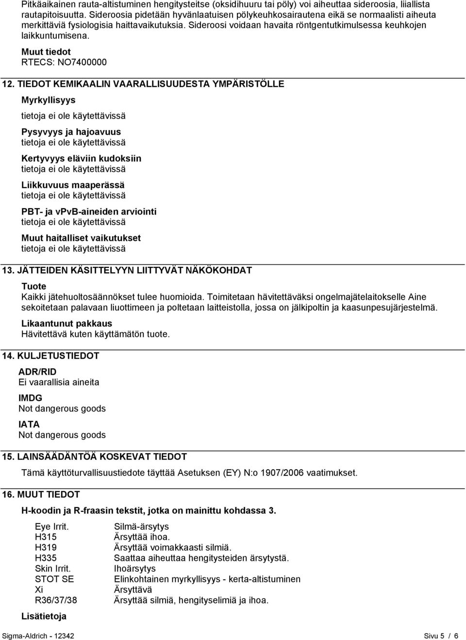 Sideroosi voidaan havaita röntgentutkimulsessa keuhkojen laikkuntumisena. Muut tiedot RTECS: NO7400000 12.