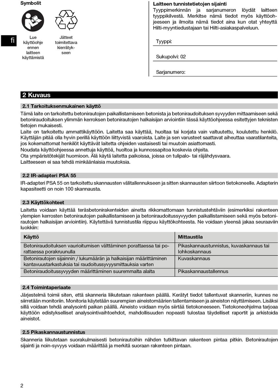 Lue käyttöohje ennen laitteen käyttämistä Jätteet toimitettava kierrätykseen Tyyppi: Sukupolvi: 02 Sarjanumero: 2Kuvaus 2.