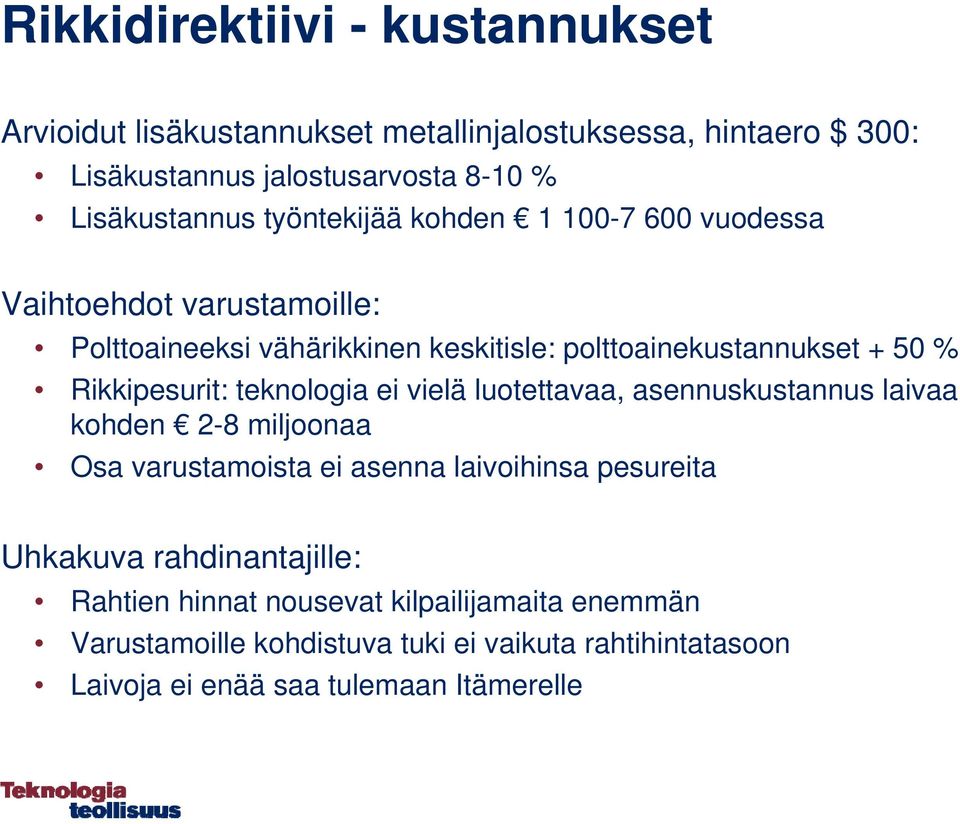 Rikkipesurit: teknologia ei vielä luotettavaa, asennuskustannus laivaa kohden 2-8 miljoonaa Osa varustamoista ei asenna laivoihinsa pesureita