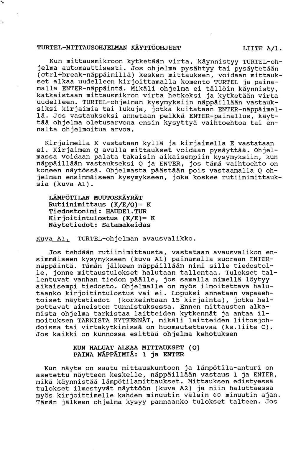 Mikäli ohjelma ei tällöin kaynnisty, katkaistaan mittausmikron virta hetkeksi ja kytketaan virta uudelleen.