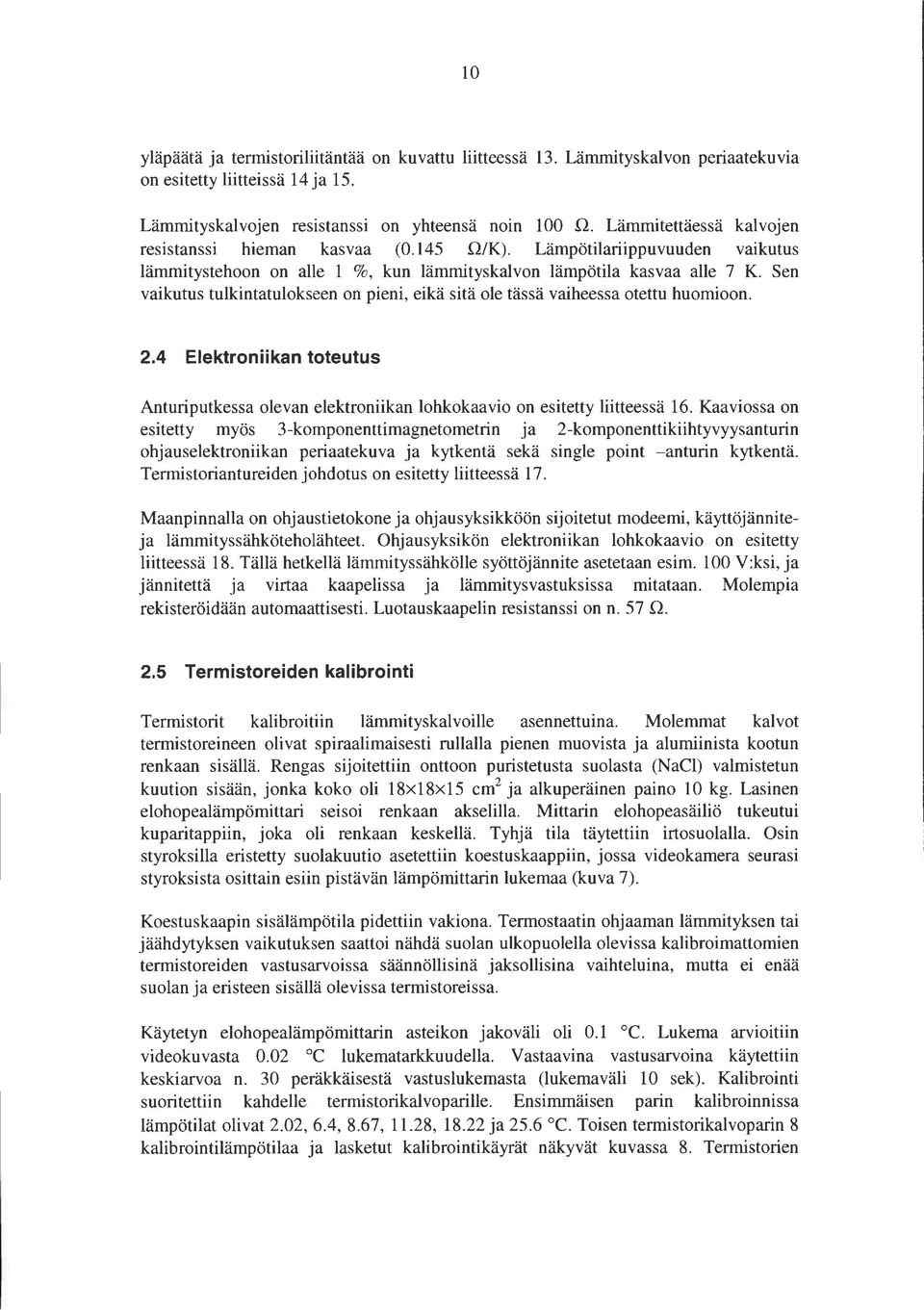 2.4 Elektroniikan toteutus Anturiputkessa olevan elektroniikan lohkokaavio on esitetty liitteessä 6.