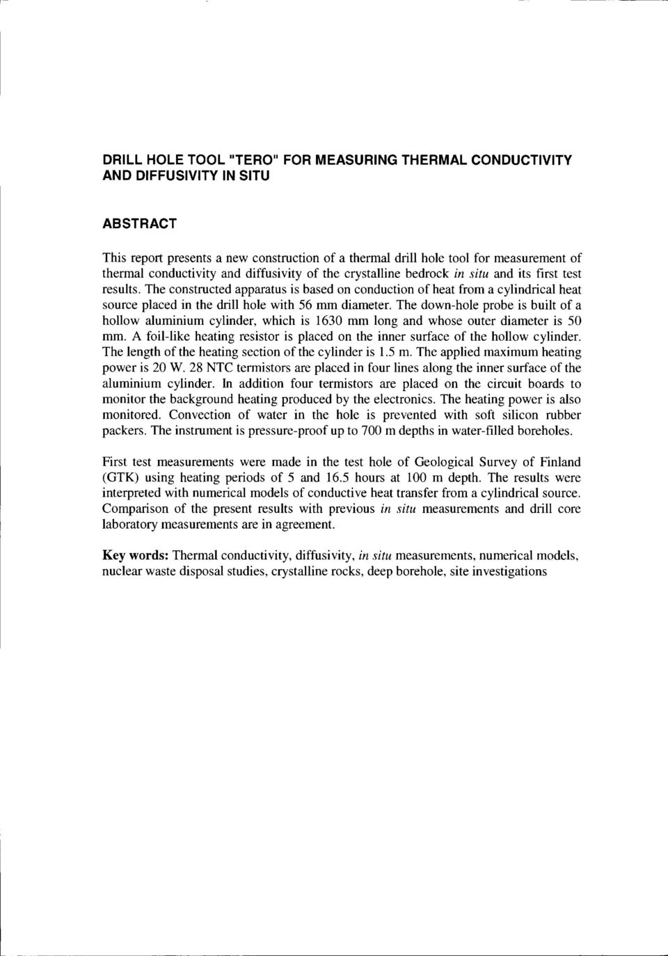 the crystalline bedrock in situ and its first test results. The constructed apparatus is based on conduction of heat from a cylindrical heat source placed in the drill hole with 56 mm diameter.