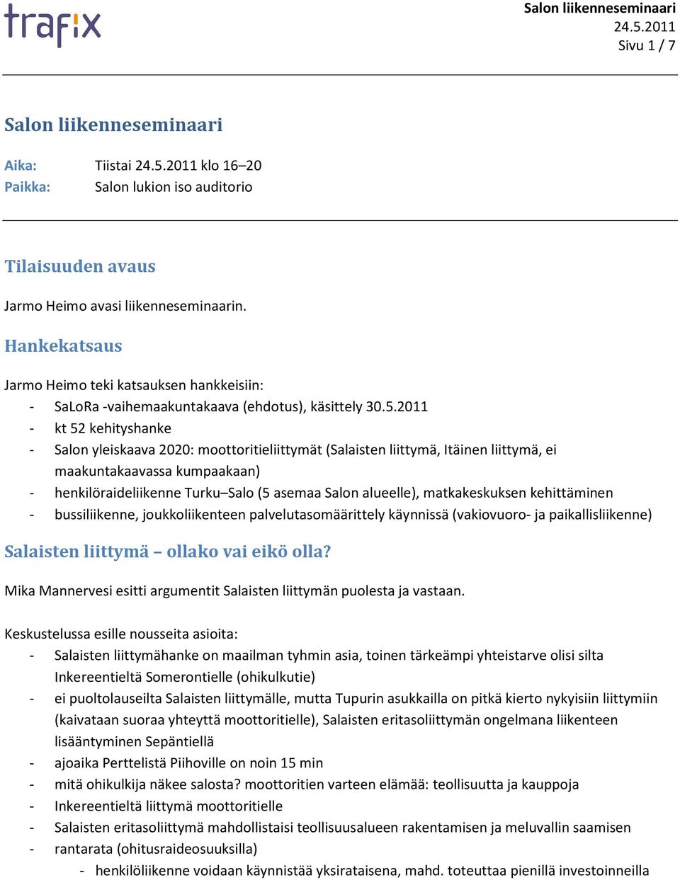 2011 - kt 52 kehityshanke - Salon yleiskaava 2020: moottoritieliittymät (Salaisten liittymä, Itäinen liittymä, ei maakuntakaavassa kumpaakaan) - henkilöraideliikenne Turku Salo (5 asemaa Salon