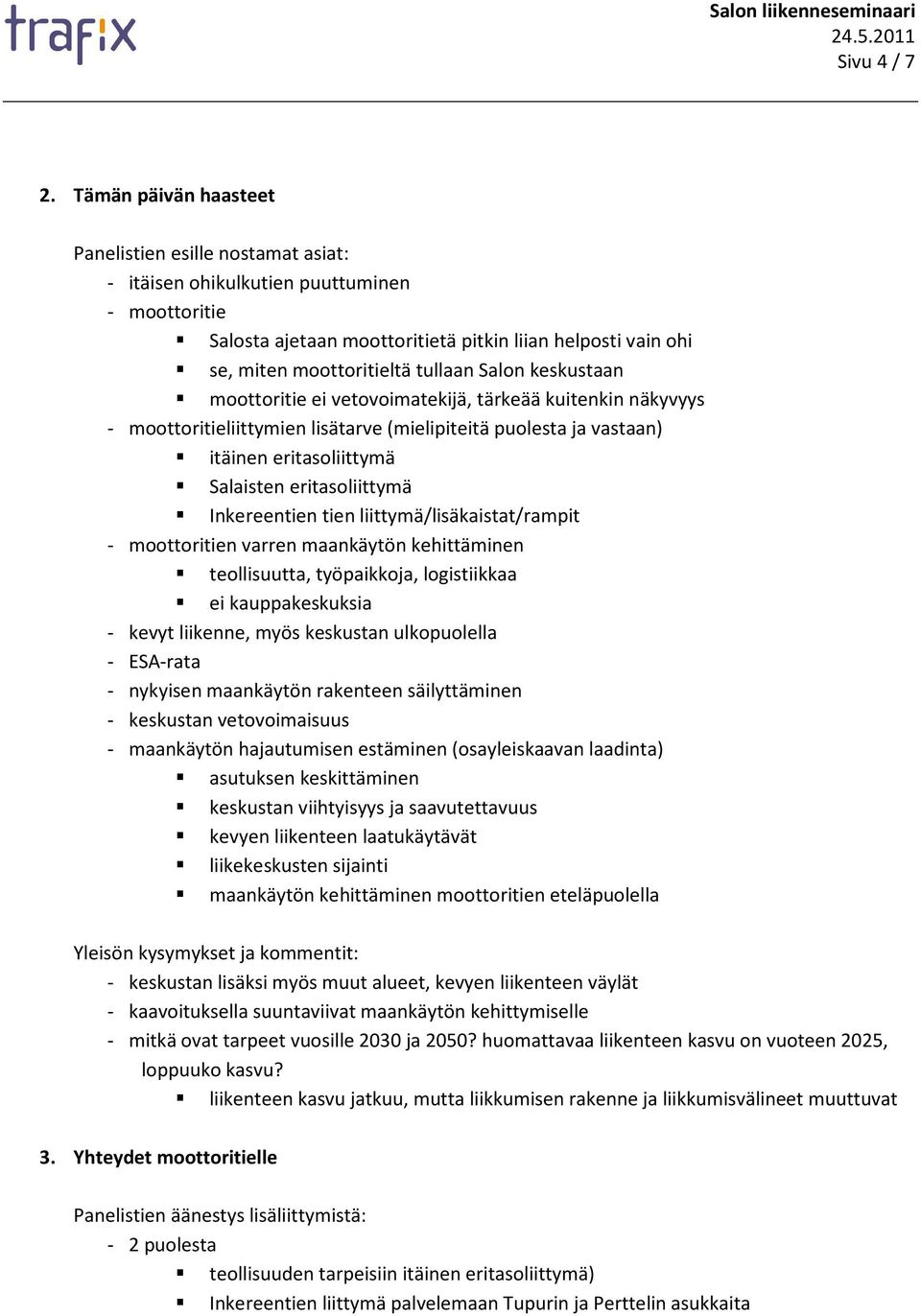 vetovoimatekijä, tärkeää kuitenkin näkyvyys - moottoritieliittymien lisätarve (mielipiteitä puolesta ja vastaan) itäinen eritasoliittymä Salaisten eritasoliittymä Inkereentien tien