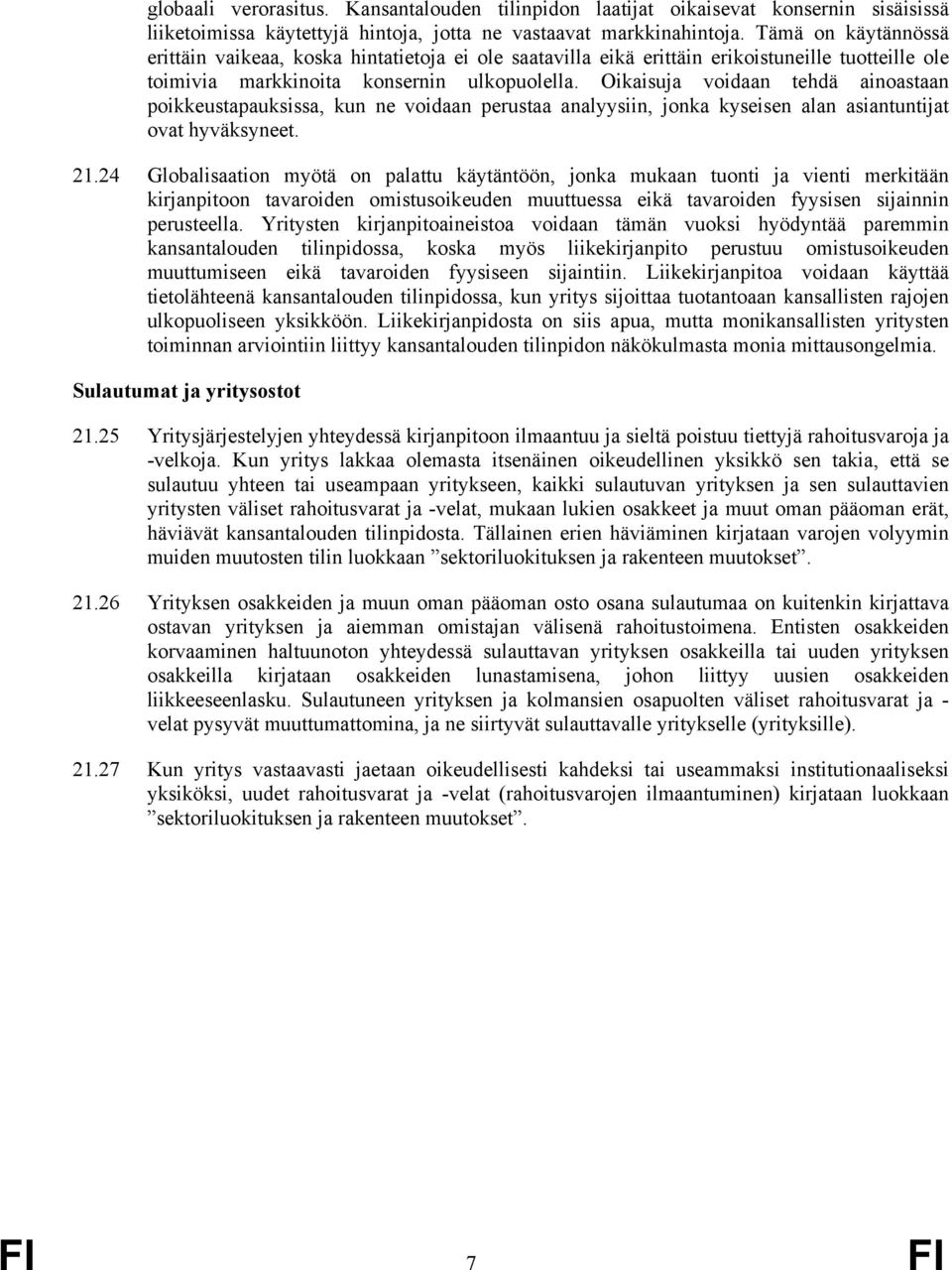 Oikaisuja voidaan tehdä ainoastaan poikkeustapauksissa, kun ne voidaan perustaa analyysiin, jonka kyseisen alan asiantuntijat ovat hyväksyneet. 21.