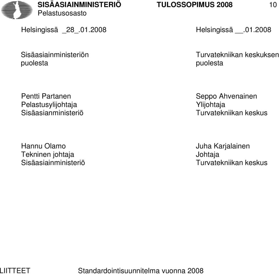 Sisäasiainministeriön puolesta Turvatekniikan keskuksen puolesta Pentti Partanen
