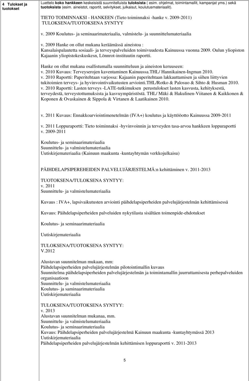 2009 Koulutus- ja seminaarimateriaalia, valmistelu- ja suunnittelumateriaalia v.