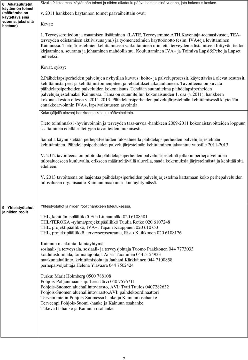 ) ja työmenetelmien käyttöönotto (esim. IVA+)ja levittäminen Kainuussa.