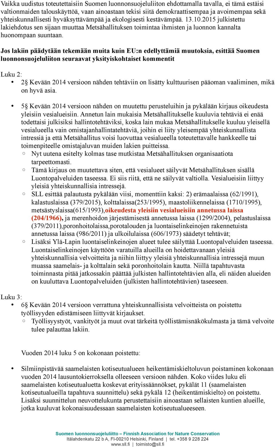 Jos lakiin päädytään tekemään muita kuin EU:n edellyttämiä muutoksia, esittää Suomen luonnonsuojeluliiton seuraavat yksityiskohtaiset kommentit Luku 2: 2 Kevään 2014 versioon nähden tehtäviin on