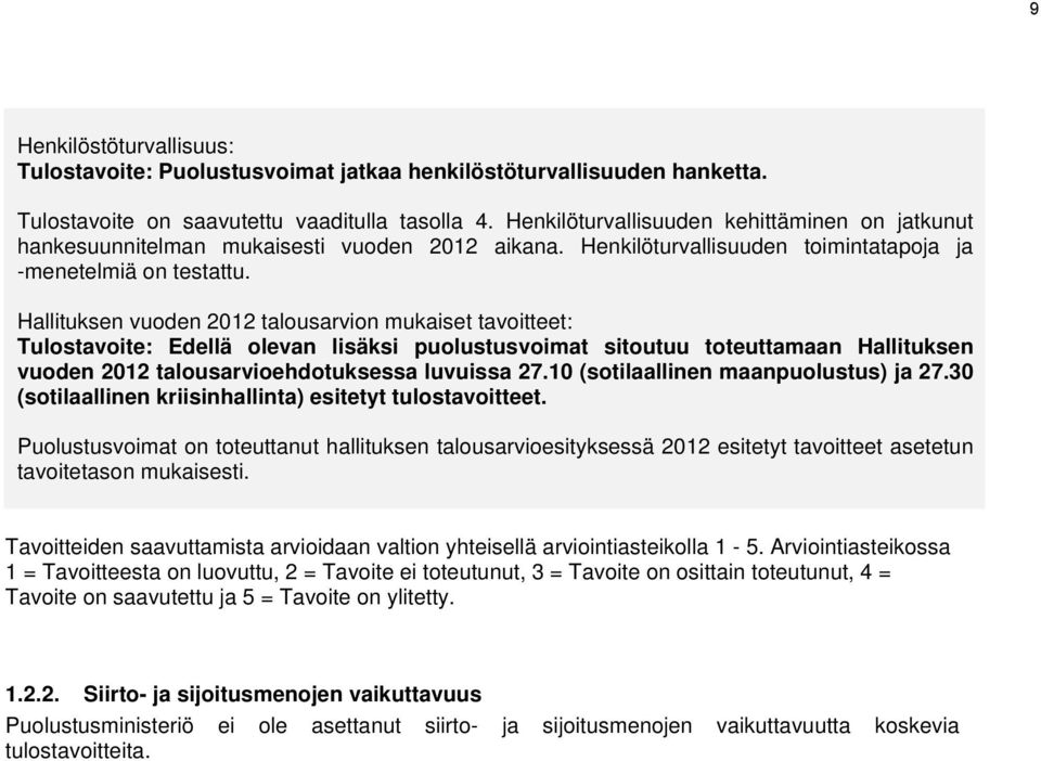 Hallituksen vuoden 2012 talousarvion mukaiset tavoitteet: Tulostavoite: Edellä olevan lisäksi puolustusvoimat sitoutuu toteuttamaan Hallituksen vuoden 2012 talousarvioehdotuksessa luvuissa 27.