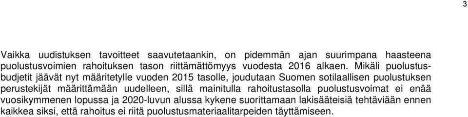 Mikäli puolustusbudjetit jäävät nyt määritetylle vuoden 2015 tasolle, joudutaan Suomen sotilaallisen puolustuksen perustekijät