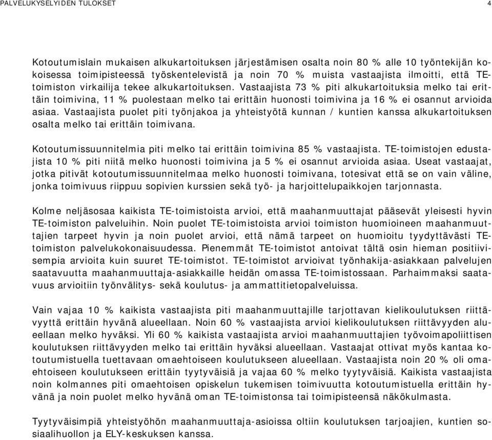 Vastaajista 73 % piti alkukartoituksia melko tai erittäin toimivina, 11 % puolestaan melko tai erittäin huonosti toimivina ja 16 % ei osannut arvioida asiaa.