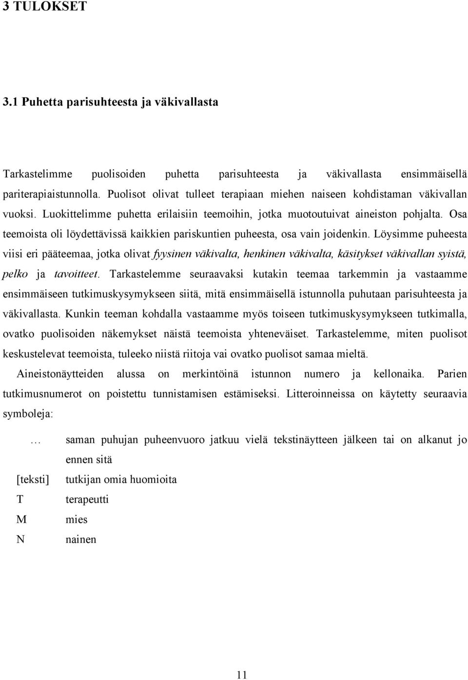 Osa teemoista oli löydettävissä kaikkien pariskuntien puheesta, osa vain joidenkin.