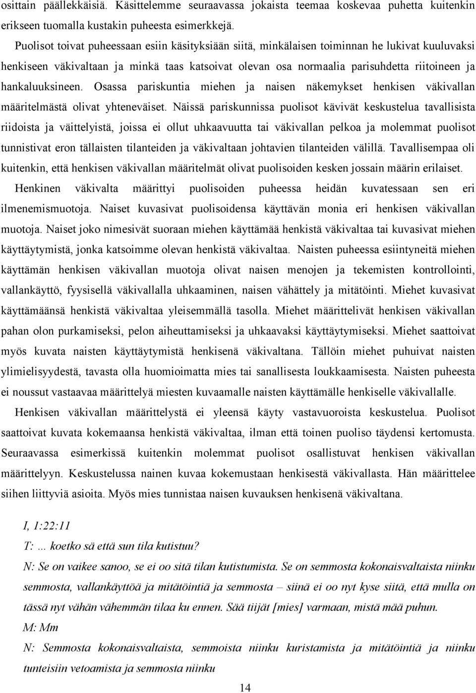 hankaluuksineen. Osassa pariskuntia miehen ja naisen näkemykset henkisen väkivallan määritelmästä olivat yhteneväiset.